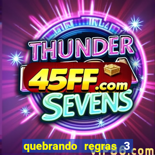 quebrando regras 3 filme completo dublado mega filmes